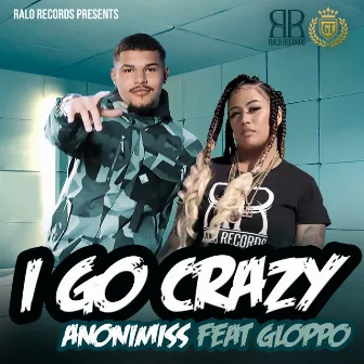 I Go Crazy (feat. Gloppo) by Anonimiss