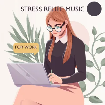 Stress Relief Music for Work by Therapeutic Music Zone