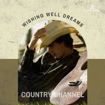 Wishing Well Dreams by Country Channel