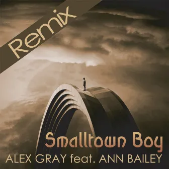 Smalltown Boy (feat. Ann Bailey) [Remixes] by Alex Gray