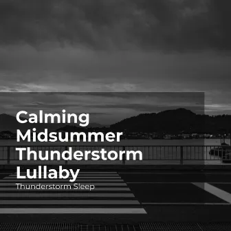 Calming Midsummer Thunderstorm Lullaby by Thunderstorm