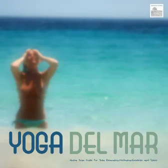 Yoga and Pilates by the Sea - Hatha Yoga Music for Yoga, Relaxation, Meditation, Exercise and Sleep by Yoga del Mar