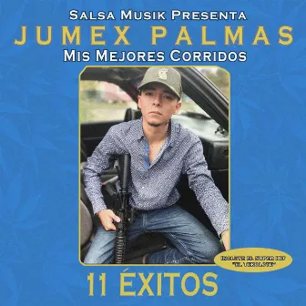 Mis Mejores Corridos (11 Exitos) by Jumex Palmas