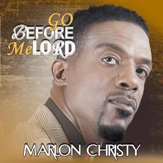 Go Before Me Lord by Marlon Christy