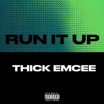 Run it up by Thick Emcee