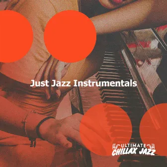 Just Jazz Instrumentals by Ultimate Chillax Jazz