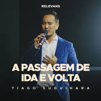 A Passagem de Ida e Volta (Ao Vivo) by Relevans