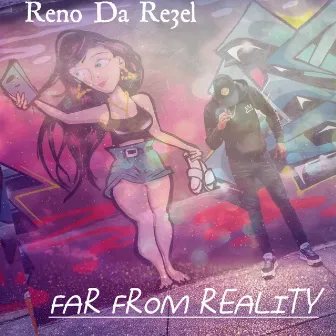 Far From Reality by Reno Da Re3el