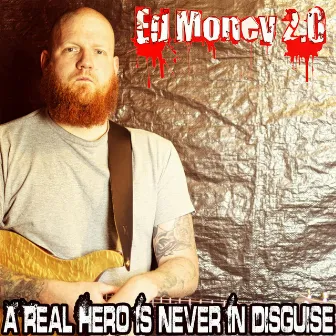 A Real Hero Is Never In Disguise by Ed Money 2.0