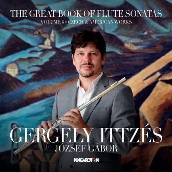 The Great Book of Flute Sonatas, Vol. 6: Czech & American Works by Jozsef Gabor