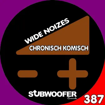 Wide Noizes by Chronisch Komisch