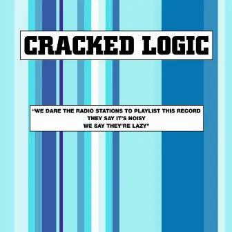 We Dare The Radio Stations To Playlist Our Record, They Say It's Noisy, We Say They're Lazy by Cracked Logic