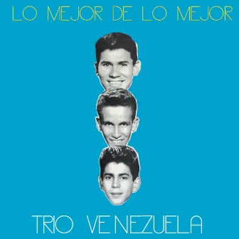 Lo Mejor de Lo Mejor by Trio Venezuela