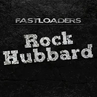 Rock Hubbard by Fastloaders