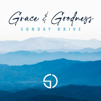 Grace and Goodness by Sunday Drive