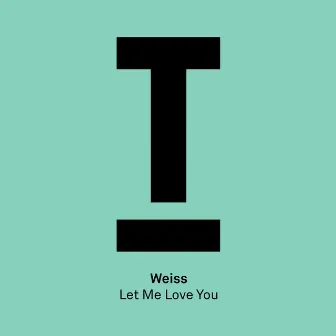 Let Me Love You by WEISS