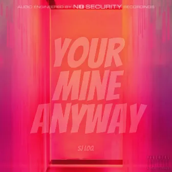 Your Mine Anyway by SJ LOQ