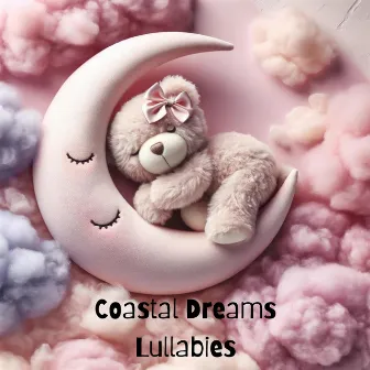 Coastal Dreams Lullabies: Baby's Sleep Cycle, Peaceful Rest for Newborns, Cradle Songs for Deep Napping by Sound of Nature Library