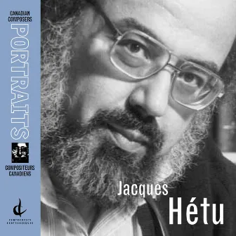 Hetu, J.: Canadian Composers Portraits by Jacques Hétu