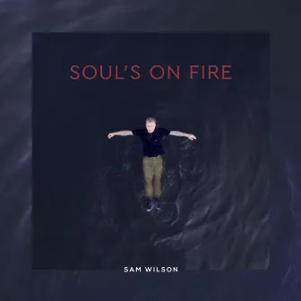 Soul's on Fire by Sam Wilson