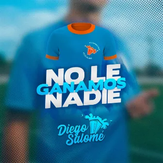 No Le Ganamos A Nadie by Diego Salomé