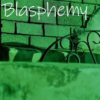 Blasphemy by Greentooth