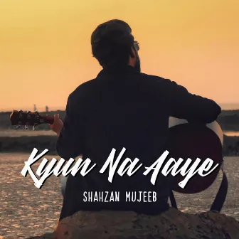 Kyun Na Aaye by Shahzan Mujeeb