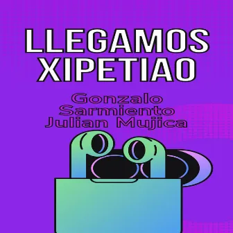 Llegamos Xipetiao by Julian Mujica