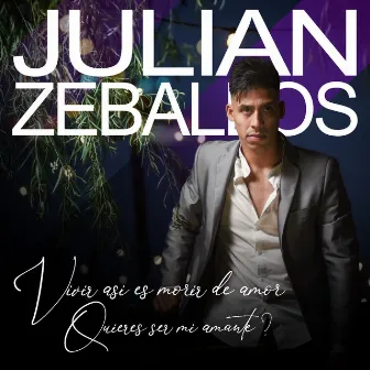 Vivir así es morir de amor / Quieres ser mi amante? by JULIAN ZEBALLOS