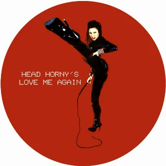 Love Me Again by Head Horny's