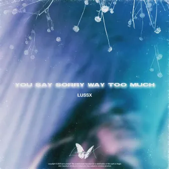 You Say Sorry Way Too much by Lussx