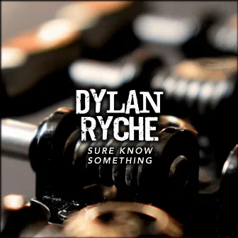 Sure Know Something by Dylan Ryche