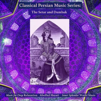 Classical Persian Music Series: The Setar and Dumbak by Music for Deep Relaxation