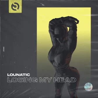 Losing My Head (Original Mix) by Lounatic