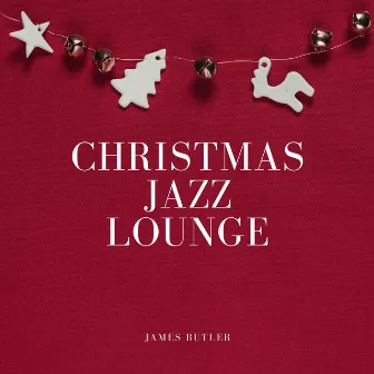 Christmas Jazz Lounge (Cosy Holiday Music) by James Butler