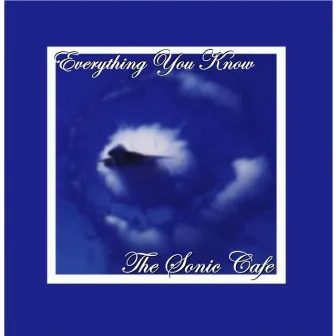 Everything You Know by Sonic Café