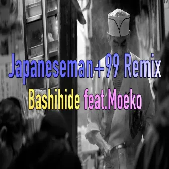 Japaneseman+99 Remix by Bashihide