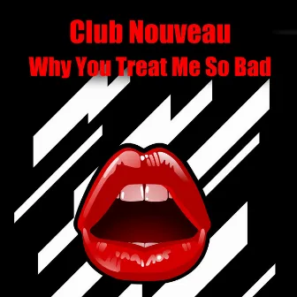 Why You Treat Me So Bad (Re-Recorded / Remastered) by Club Nouveau