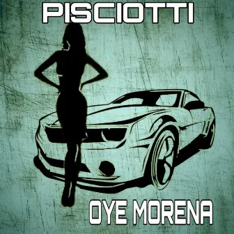 OYE MORENA by Pisciotti