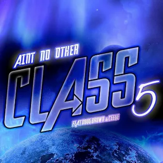 Class 5 (feat. Doug Brown & Ceege) by Ain't No Other