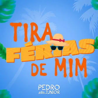 Tira Férias de Mim by Pedro Junior