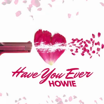 Have You Ever by Howie