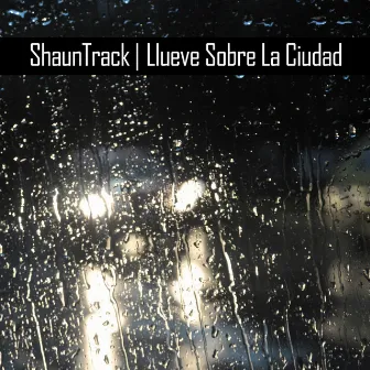 Llueve Sobre la Ciudad by Shaun Track