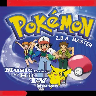 Pokemon - 2.b.a. Master - Music From The Hit Tv Series by Pokémon