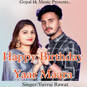 Happy Birthday Yaar Maara by Yuvraj Rawat