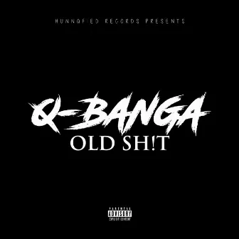 Old Shit by Q Banga