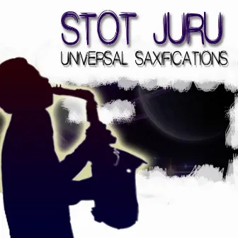 Universal Saxifications by Stot Juru