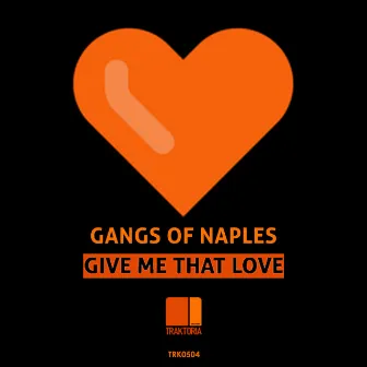 Give Me That Love by Gangs of Naples