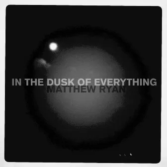 In the Dusk of Everything by Matthew Ryan