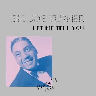 Let Me Tell You (Live Paris '71) by Big Joe Turner